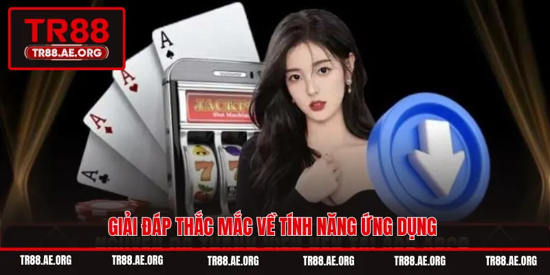 Giải đáp thắc mắc về tính năng ứng dụng